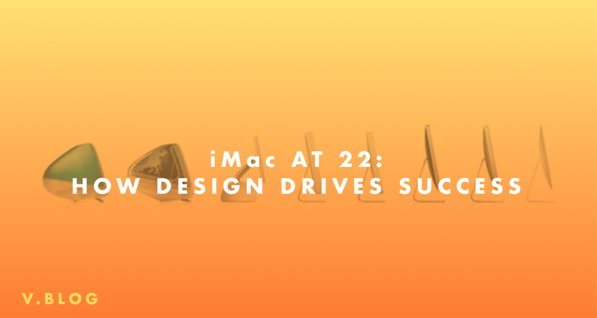 iMac at 22: How Design Drives Success